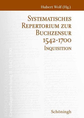 Römische Inquisition und Indexkongregation. Grundlagenforschung: 1542-1700 / Systematisches Repertorium zur Buchzensur 1542-1700