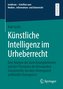 Künstliche Intelligenz im Urheberrecht