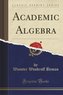 Academic Algebra (Classic Reprint)