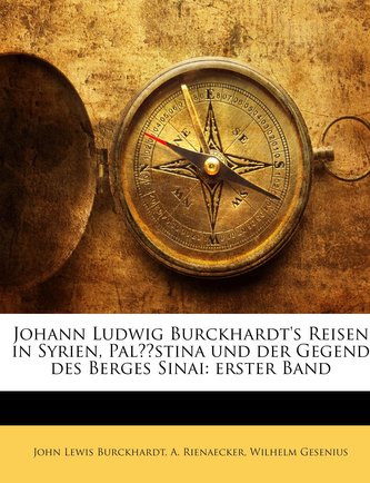 Johann Ludwig Burckhardt's Reisen in Syrien, Palästina und der Gegend des Berges Sinai: erster Band