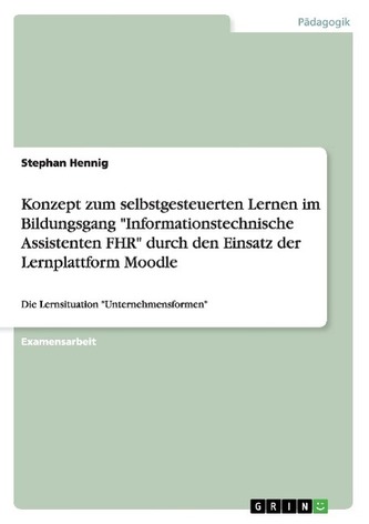 Konzept zum selbstgesteuerten Lernen im Bildungsgang \"Informationstechnische Assistenten FHR\" durch den Einsatz der Lernplattfor