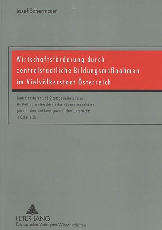 Wirtschaftsförderung durch zentralstaatliche Bildungsmaßnahmen im Vielvölkerstaat Österreich