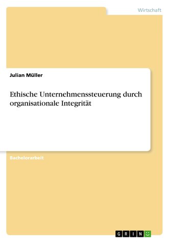 Ethische Unternehmenssteuerung durch organisationale Integrität