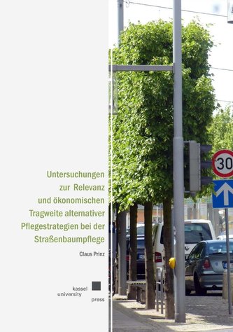 Untersuchungen zur Relevanz und ökonomischen Tragweite alternativer Pflegestrategien bei der Straßenbaumpflege