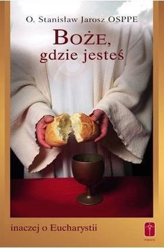 Boże, gdzie jesteś. Inaczej o Eucharystii