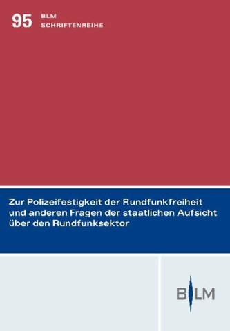 Zur Polizeifestigkeit der Rundfunkfreiheit und anderen Fragen der staatlichen Aufsicht über den Rundfunksektor