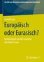 Europäisch oder Eurasisch?
