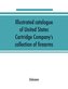 Illustrated catalogue of United States Cartridge Company's collection of firearms