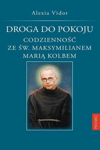 Droga do pokoju codzienności ze św. Maksymilianem