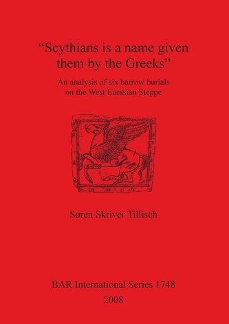 \"scythians Is a Name Given Them by the Greeks\": An Analysis of Six Barrow Burials on the West Eurasian Steppe