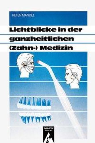 Lichtblicke in der ganzheitlichen ( Zahn-) Medizin