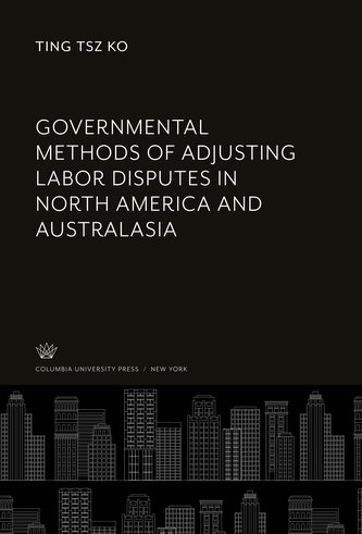 Governmental Methods of Adjusting Labor Disputes in North America and Australasia
