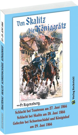 VON SKALITZ BIS KÖNIGGRÄTZ