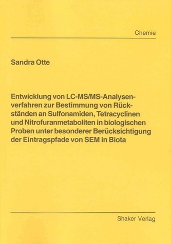Entwicklung von LC-MS/MS-Analysenverfahren zur Bestimmung von Rückständen an Sulfonamiden, Tetracyclinen und Nitrofuranmetabolit