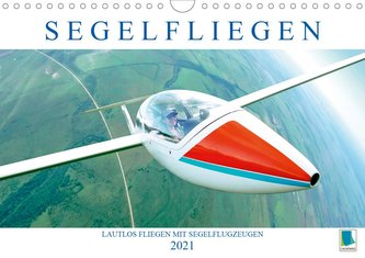Segelfliegen: Lautlos fliegen mit Segelflugzeugen (Wandkalender 2021 DIN A4 quer)