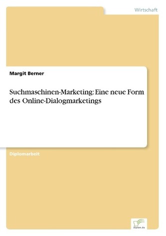 Suchmaschinen-Marketing: Eine neue Form des Online-Dialogmarketings Suchmaschinen-Marketing: Eine neue Form des Online-Dialogmarketings