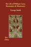 The Life of William Carey, Shoemaker & Missionary