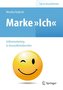 Marke >Ich< - Selbstmarketing in Gesundheitsberufen