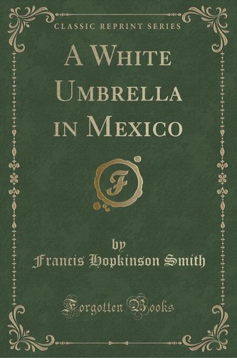 A White Umbrella in Mexico (Classic Reprint)