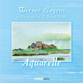 Aquarelle - Werner Boyens Hallig Hooge in Licht und Farbe