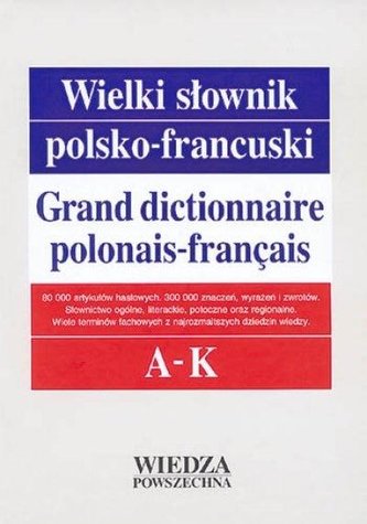 Wielki słownik polsko-francuski T. 1 A-K w.2 Wielki słownik polsko-francuski T. 1 A-K w.2