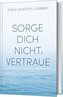 Sorge dich nicht, vertraue!