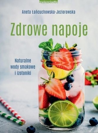Zdrowe napoje. Naturalne wody smakowe i izotoniki Zdrowe napoje. Naturalne wody smakowe i izotoniki