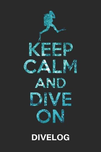 Keep Calm and Dive on Divelog: Taucher Logbuch Für 100 Tauchgänge, Format 6x9