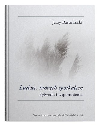 Ludzie, których spotkałem. Sylwetki i wspomnienia Ludzie, których spotkałem. Sylwetki i wspomnienia