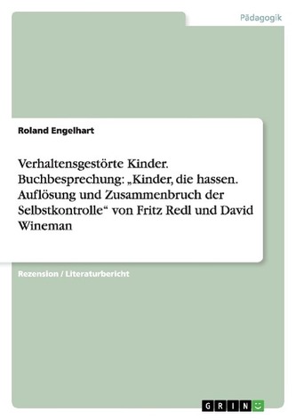 Verhaltensgestörte Kinder. Buchbesprechung: \"Kinder, die hassen. Auflösung und Zusammenbruch der Selbstkontrolle\" von Fritz Redl