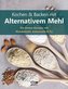 Kochen und Backen mit alternativem Mehl
