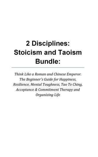 2 Disciplines; Stoicism And Taoism Think Like A Roman And Chinese Emperor; The Beginner's Guide For Happiness, Resilience, Menta