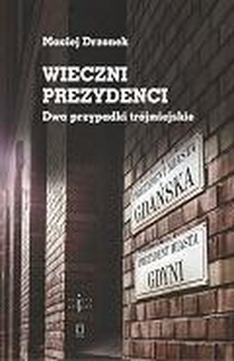 Wieczni prezydenci. Dwa przypadki trójmiejskie Wieczni prezydenci. Dwa przypadki trójmiejskie