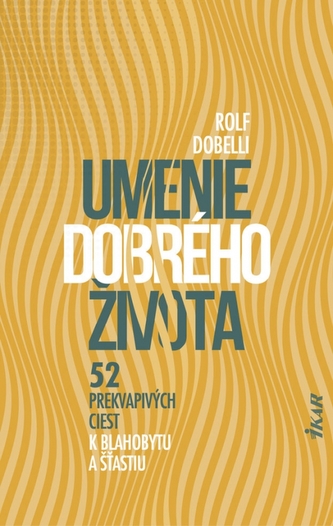 Umenie dobrého života - 52 prekvapivých ciest k blahobytu a šťastiu