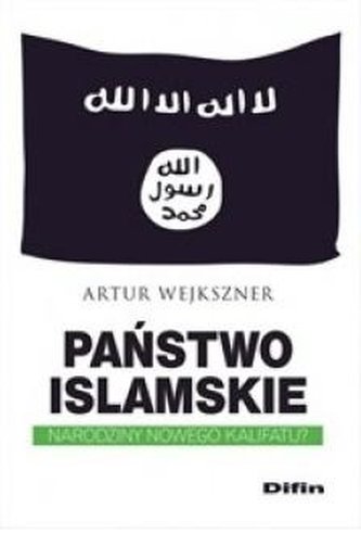 Państwo Islamskie. Narodziny nowego kalifatu?