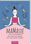 Mamasté. Der Survival-Guide für entspannte Mütter