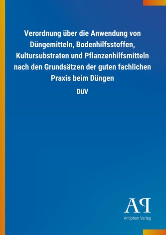 Verordnung über die Anwendung von Düngemitteln, Bodenhilfsstoffen, Kultursubstraten und Pflanzenhilfsmitteln nach den Grundsätze