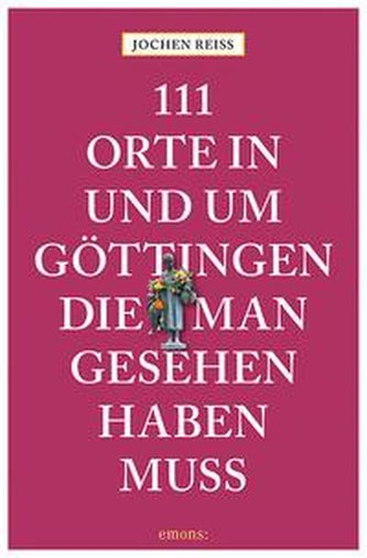111 Orte in und um Göttingen, die man gesehen haben muss
