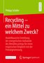 Recycling - ein Mittel zu welchem Zweck?