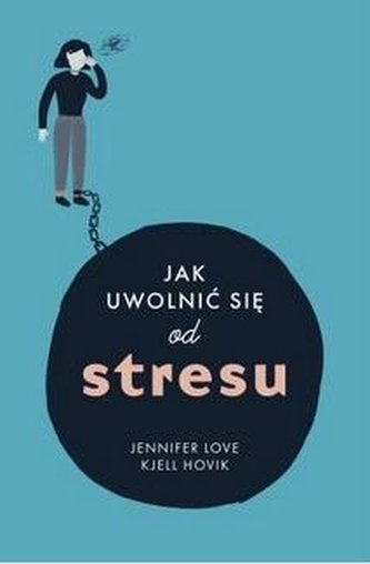 Jak uwolnić się od stresu Jak uwolnić się od stresu