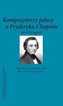 Kompozytorzy Polscy o Fryderyku Chopinie.Antologia