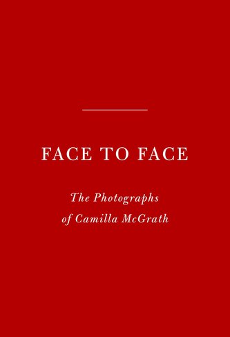 Face to Face: The Photographs of Camilla McGrath