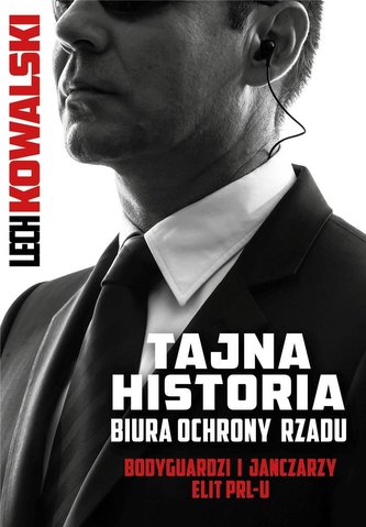 Tajna historia Biura Ochrony Rządu Tajna historia Biura Ochrony Rządu
