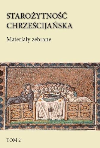 Starożytność chrześcijańska T.2 Materiały zebrane Starożytność chrześcijańska T.2 Materiały zebrane