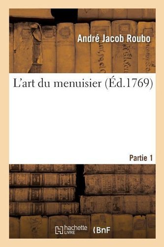 L'art du menuisier. Partie 1