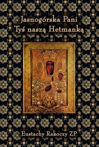 Jasnogórska Pani Tyś naszą Hetmanką Jasnogórska Pani Tyś naszą Hetmanką