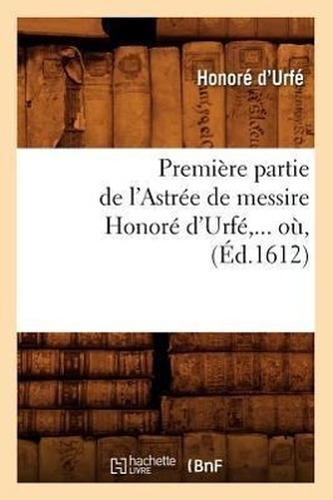Première partie de l'Astrée de messire Honoré d'Urfé (Éd.1612)