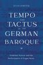 Tempo and Tactus in the German Baroque: Treatises, Scores, and the Performance of Organ Music