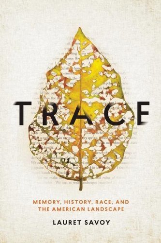 Trace: Memory, History, Race, and the American Landscape