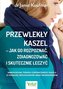 Przewlekły kaszel - jak go rozpoznać, zdiagnozować i skutecznie leczyć. Samodzielna terapia chronicznego kaszlu o podłożu